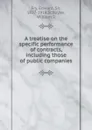 A treatise on the specific performance of contracts, including those of public companies - Edward Fry