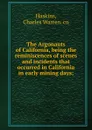 The Argonauts of California, being the reminiscences of scenes and incidents that occurred in California in early mining days - Charles Warren. Haskins