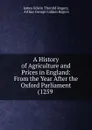 A History of Agriculture and Prices in England - James E. Thorold Rogers