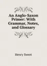 An Anglo-Saxon Primer - Henry Sweet