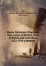 Henry Nicholson Ellacombe hon. canon of Bristol, vicar of Bitton and rural dean, 1822-1916 a memoir - Arthur William Hill