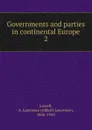 Governments and parties in continental Europe - A. Lawrence Lowell