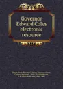 Governor Edward Coles electronic resource - Illinois State Historical Library. Trustees