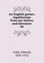 An English garner - Edward Arber