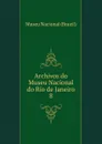 Archivos do Museu Nacional do Rio de Janeiro - Museu Nacional Brazil