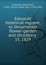Edwards. botanical register. Or, Ornamental flower-garden and shrubbery - Sydenham Edwards