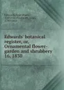 Edwards. botanical register. Or, Ornamental flower-garden and shrubbery - Sydenham Edwards