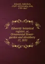 Edwards. botanical register. Or, Ornamental flower-garden and shrubbery - Sydenham Edwards