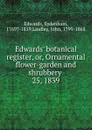 Edwards. botanical register. Or, Ornamental flower-garden and shrubbery - Sydenham Edwards