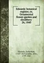 Edwards. botanical register. Or, Ornamental flower-garden and shrubbery - Sydenham Edwards
