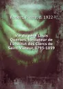 Vie du pere Louis Querbes, fondateur de l.Institut des Clercs de Saint-Viateur, 1793-1859 - Pierre Robert