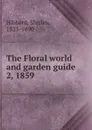 The Floral world and garden guide - Shirley Hibberd