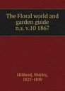 The Floral world and garden guide - Shirley Hibberd