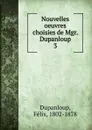 Nouvelles oeuvres choisies de Mgr. Dupanloup - Dupanloup Félix