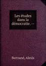 Les etudes dans la democratie. - Alexis Bertrand