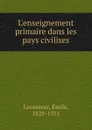 L.enseignement primaire dans les pays civilises - Emile Levasseur