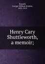 Henry Cary Shuttleworth, a memoir - George William Erskine Russell