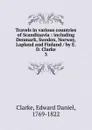 Travels in various countries of Scandinavia - Edward Daniel Clarke
