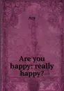 Are you happy - Are