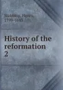 History of the reformation - Stebbing Henry