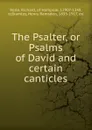 The Psalter, or Psalms of David and certain canticles - Richard Rolle