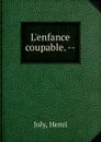 L.enfance coupable. - Joly Henri