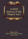 A brief history of the Pequot war - John Mason