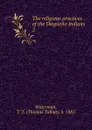 The religious practices of the Diegueno Indians - Thomas Talbot Waterman