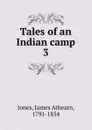 Tales of an Indian camp - James Athearn Jones