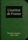 L.institut de France - Gaston Boissier