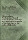 History of the Presbyterian Church in the state of Kentucky - Robert Davidson