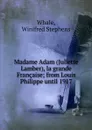 Madame Adam (Juliette Lamber), la grande Francaise - Winifred Stephens Whale