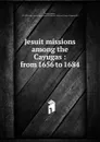 Jesuit missions among the Cayugas - Charles Hawley