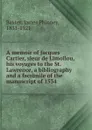 A memoir of Jacques Cartier, sieur de Limoilou, his voyages to the St. Lawrence, a bibliography and a facsimile of the manuscript of 1534 - James Phinney Baxter