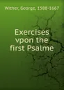 Exercises vpon the first Psalme - George Wither