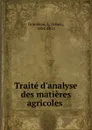 Traite d.analyse des matieres agricoles - Louis Grandeau