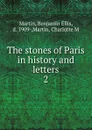 The stones of Paris in history and letters - Benjamin Ellis Martin