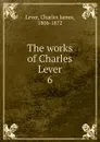 The works of Charles Lever - Lever Charles James