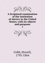 A Scriptural examination of the institution of slavery in the United States - Howell Cobb