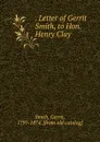 Letter of Gerrit Smith, to Hon. Henry Clay - Gerrit Smith