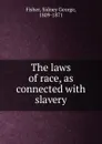 The laws of race, as connected - Sidney George Fisher