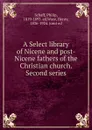 A Select library of Nicene and post-Nicene fathers of the Christian church. Second series - Philip Schaff