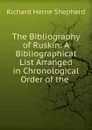 The Bibliography of Ruskin - Richard Herne Shepherd