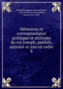 Memoires et correspondance politique et militaire du roi Joseph - Joseph Bonaparte