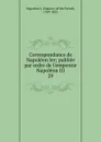 Correspondance de Napoleon Ier - Napoleon I