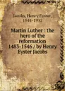 Martin Luther - Henry Eyster Jacobs