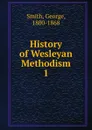 History of Wesleyan Methodism - George Smith