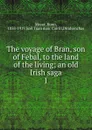 The voyage of Bran, son of Febal, to the land of the living - Kuno Meyer