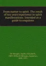 From matter to spirit. The result of ten years.experience in spirit manifestations. Intended as a guide to enquirers - De Morgan