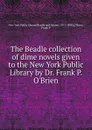 The Beadle collection of dime novels given to the New York Public Library by Dr. Frank P. O.Brien - 